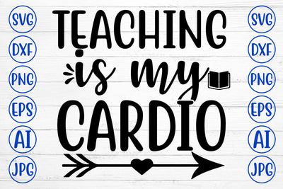 TEACHING IS MY CARDIO SVG Cut File SVG Syaman 