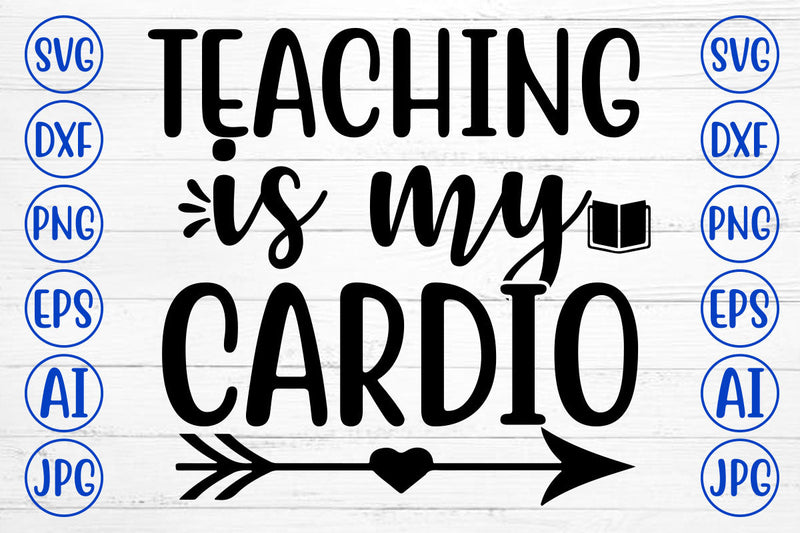 TEACHING IS MY CARDIO SVG Cut File SVG Syaman 