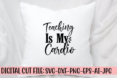 Teaching Is My Cardio SVG Cut File SVG Syaman 