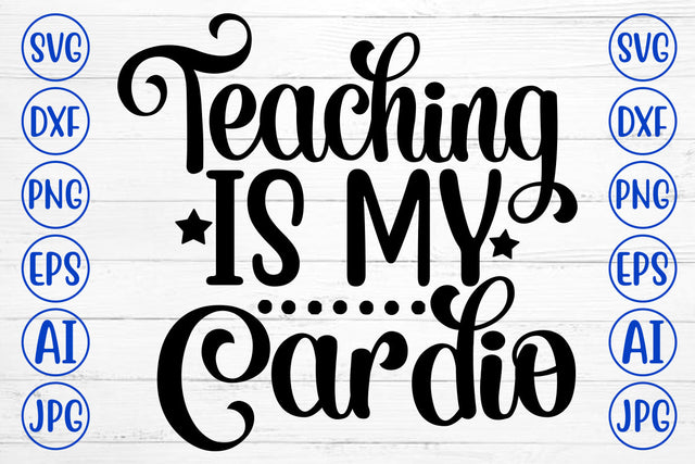 Teaching Is My Cardio SVG Cut File SVG Syaman 