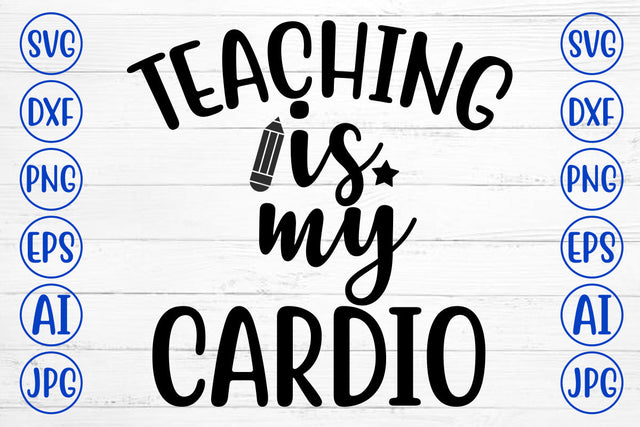 Teaching Is My Cardio SVG Cut File SVG Syaman 