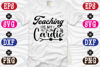 Teaching Is MY Cardio SVG Nurstore 