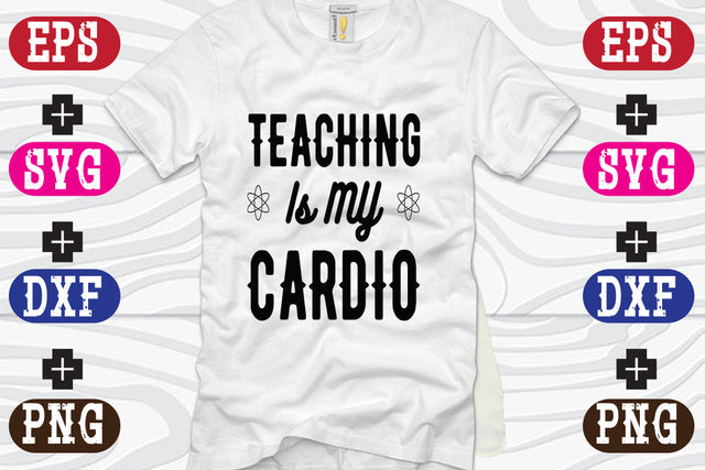 Teaching Is MY Cardio SVG Nurstore 
