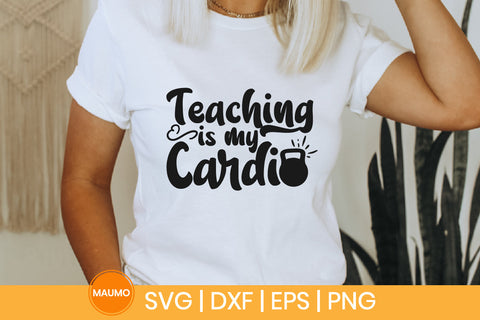 Teaching is my cardio svg SVG Maumo Designs 