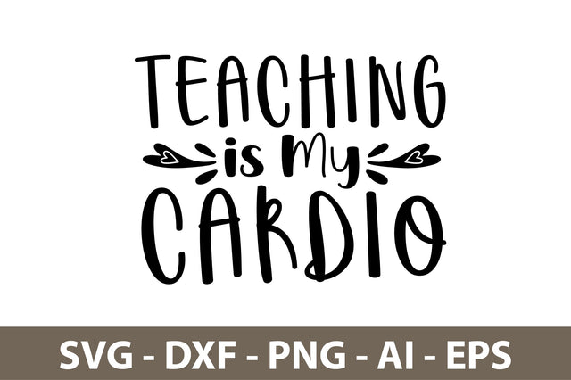 Teaching is My Cardio svg SVG nirmal108roy 