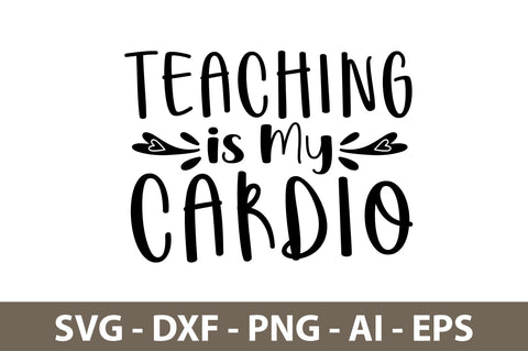 Teaching is My Cardio svg SVG nirmal108roy 