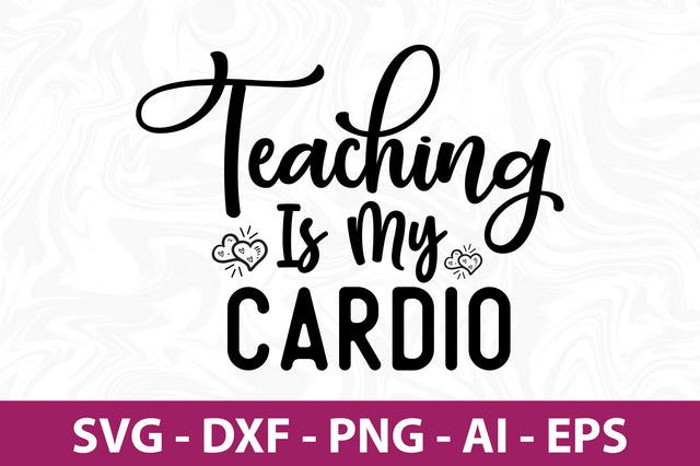 Teaching is My Cardio svg SVG nirmal108roy 