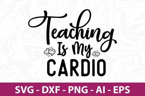 Teaching is My Cardio svg SVG nirmal108roy 