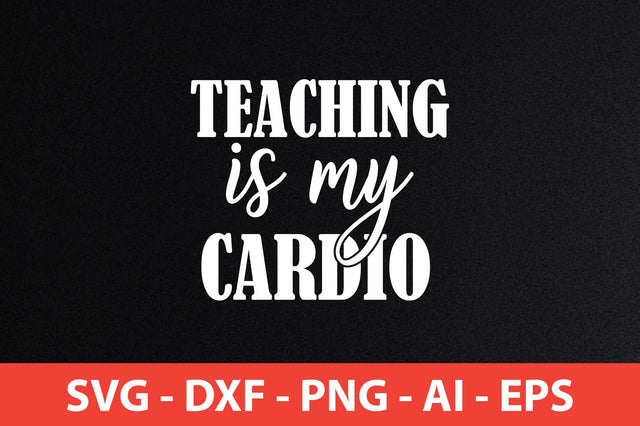 teaching is my cardio svg SVG shah alam 