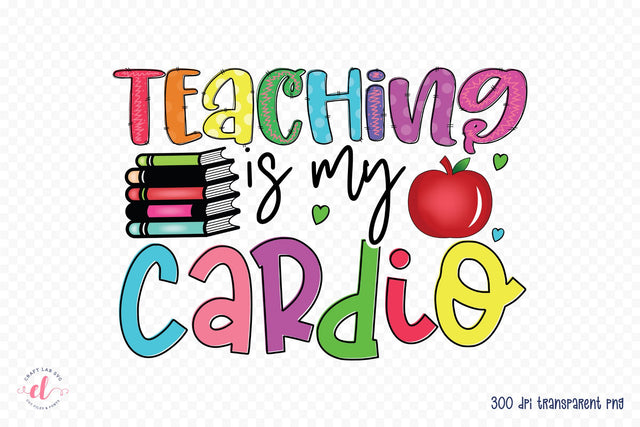 Teaching is My Cardio - Teacher Sublimation Design Sublimation CraftLabSVG 