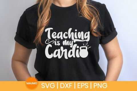 Teaching is my cardio | Teacher svg quote SVG Maumo Designs 