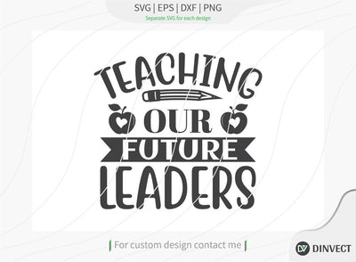 Teaching our future leaders SVG Cut File, Teacher Life SVG, School T-shirt Design, Teacher SVG, I’m A Teacher Classy Svg, Educated Essential Svg, SVG Dinvect 