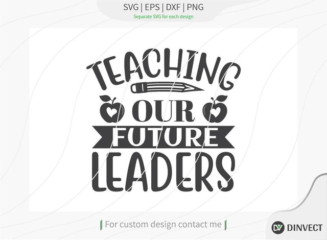 Teaching our future leaders SVG Cut File, Teacher Life SVG, School T-shirt Design, Teacher SVG, I’m A Teacher Classy Svg, Educated Essential Svg, SVG Dinvect 