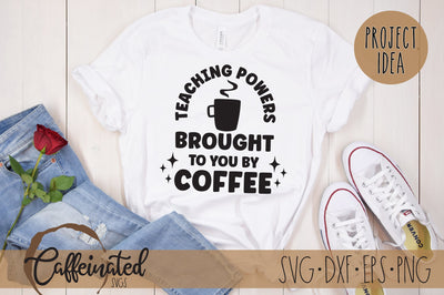 Teaching Powers Brought To You By Coffee SVG SVG Caffeinated SVGs 