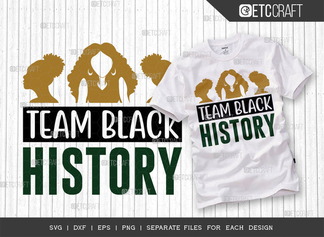 Team Black History SVG Cut File, Black Woman Svg, Black Queen Svg, Afro Man Svg, Black History Svg, African American Svg, Team Black, Afro Quote, ETC T00341 SVG ETC Craft 