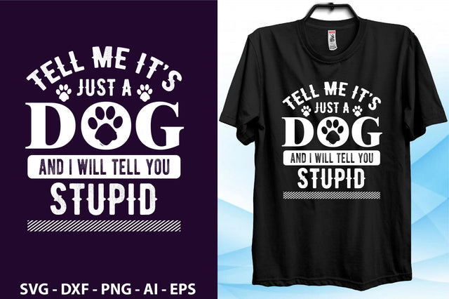 tell me its just a dog and i will tell you stupid svg SVG nirmal108roy 