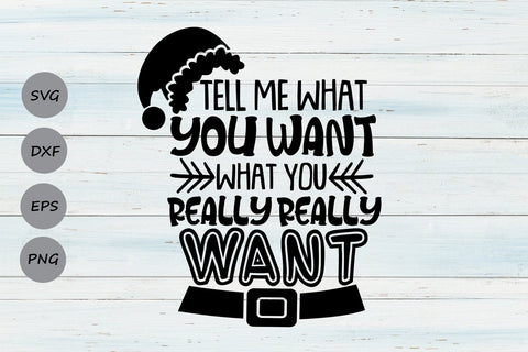 Tell Me What You Want What You Really Really Want| Christmas Santa SVG Cutting Files. SVG CosmosFineArt 