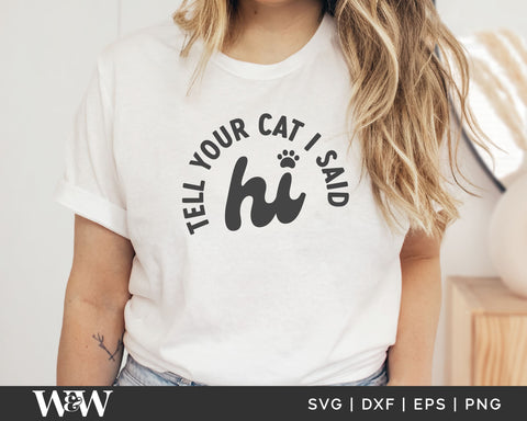 Tell Your Cat I Said Hi SVG | Cat Mom SVG SVG Wood And Walt 