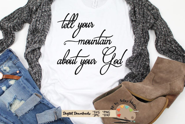 Tell your mountain about your God SVG - Christian faith quote - Trust in Jesus svg SVG The Artsy Spot 