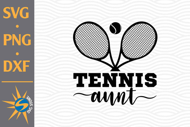 Tennis Aunt SVG, PNG, DXF Digital Files Include SVG SVGStoreShop 