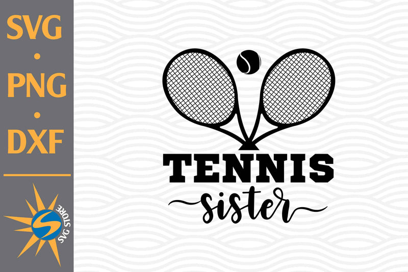 Tennis Sister SVG, PNG, DXF Digital Files Include SVG SVGStoreShop 