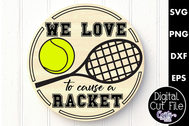 Tennis Svg, Round Sports Sign, We Love To Cause A Racket SVG Crafty Mama Studios 