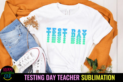 Test Day Sublimation I Teacher Testing Day Sublimation Sublimation Happy Printables Club 