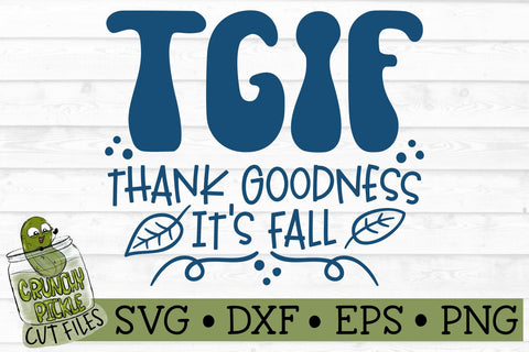 TGIF Thank Goodness It's Fall SVG File SVG Crunchy Pickle 