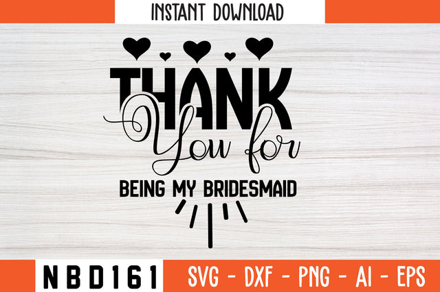 Thank you for being my bridesmaid Svg Design SVG Nbd161 