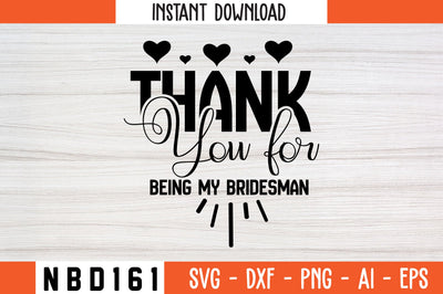 Thank you for being my bridesman Svg Design SVG Nbd161 