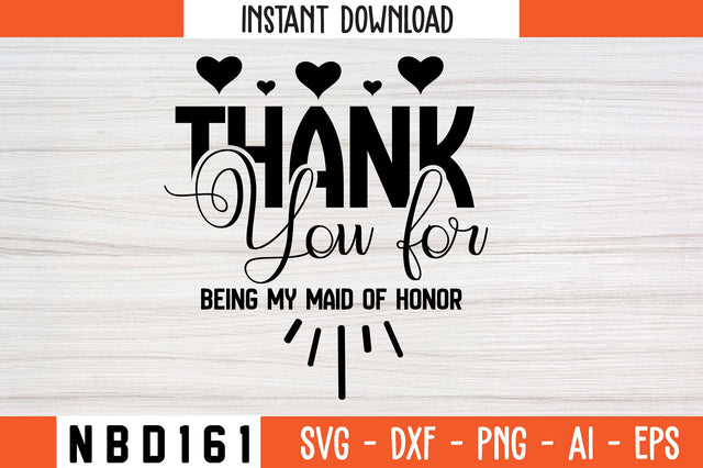 Thank you for being my maid of honor Svg Design SVG Nbd161 