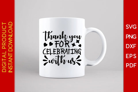 Thank You For Celebrating With Us SVG PNG PDF Cut File SVG Creativedesigntee 