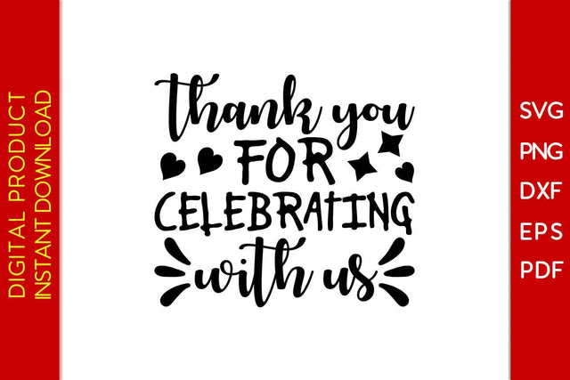Thank You For Celebrating With Us SVG PNG PDF Cut File SVG Creativedesigntee 