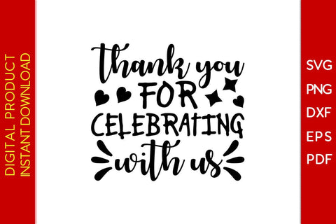 Thank You For Celebrating With Us SVG PNG PDF Cut File SVG Creativedesigntee 