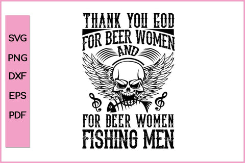 Thank You GOD For Beer Women And Beer Women Fishing Men Funny Fishing SVG PNG Craft Cut File SVG SVG Print File 