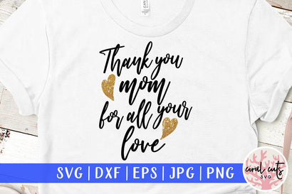 Thank you mom, for all your love – Mother SVG EPS DXF PNG SVG CoralCutsSVG 