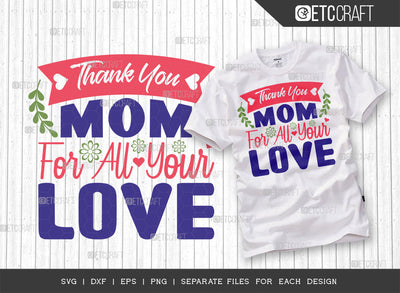 Thank You Mom For All Your Love SVG Cut File | Mom Svg | Mother's Day Svg | Mom Life Svg | Mama Svg | Tshirt Design SVG ETC Craft 