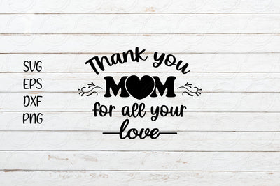 Thank you mom for all your love svg, Mother's Day svg SVG SmmrDesign 