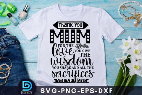Thank you mum for the love you give the wisdom you share and all the sacrifices you've made SVG DESIGNISTIC 