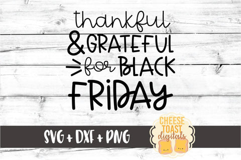 Thankful and Grateful for Black Friday - Christmas Shopping SVG PNG DXF Cut Files SVG Cheese Toast Digitals 