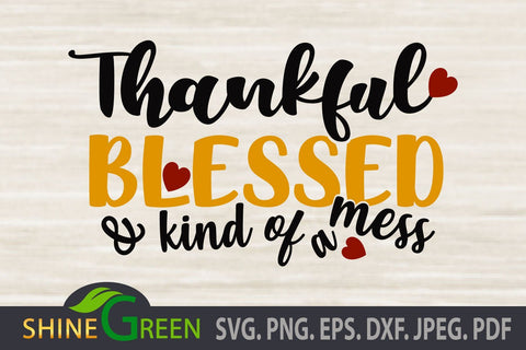 Thankful Blessed and Kind of a Mess, Fall SVG Cut File, DXF, EPS, PNG SVG Shine Green Art 