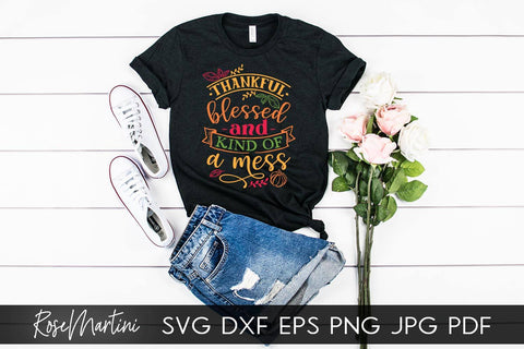 Thankful Blessed And Kind Of A Mess SVG Cricut Silhouette SVG PNG Sublimation Funny Thanksgiving SVG Turkey Day SVG RoseMartiniDesigns 