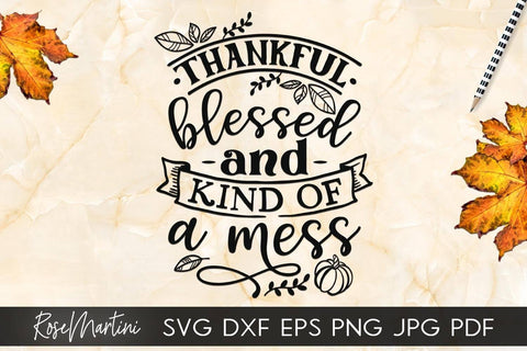 Thankful Blessed And Kind Of A Mess SVG Cricut Silhouette SVG PNG Sublimation Funny Thanksgiving SVG Turkey Day SVG RoseMartiniDesigns 