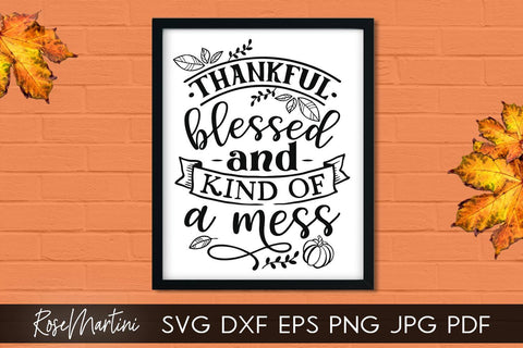 Thankful Blessed And Kind Of A Mess SVG Cricut Silhouette SVG PNG Sublimation Funny Thanksgiving SVG Turkey Day SVG RoseMartiniDesigns 