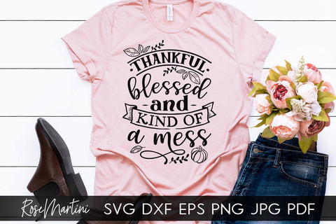 Thankful Blessed And Kind Of A Mess SVG Cricut Silhouette SVG PNG Sublimation Funny Thanksgiving SVG Turkey Day SVG RoseMartiniDesigns 