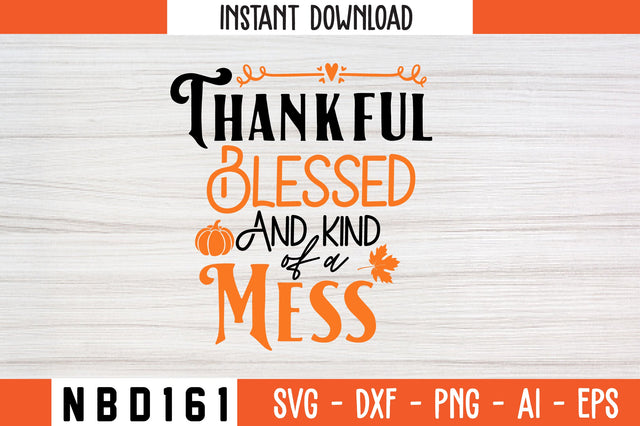 Thankful Blessed and Kind of a Mess Svg Design SVG Nbd161 