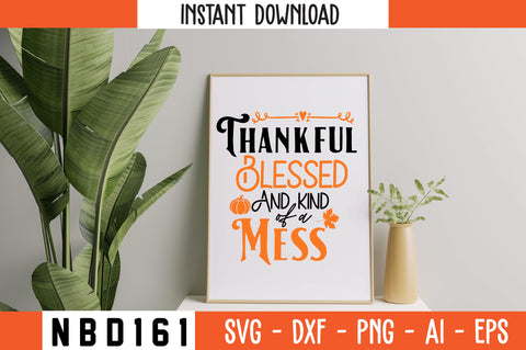 Thankful Blessed and Kind of a Mess Svg Design SVG Nbd161 