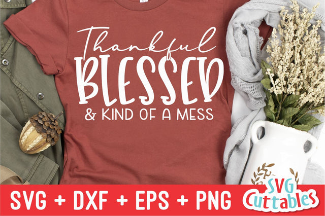 Thankful Blessed And Kind Of A Mess svg - dxf - eps - png - Fall - Autumn - Funny - Cut File - Silhouette - Cricut - Digital Download SVG Svg Cuttables 