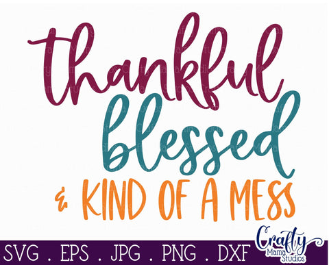 Thankful Blessed And Kind Of A Mess Svg - Fall Svg - Pumpkin Svg SVG Crafty Mama Studios 