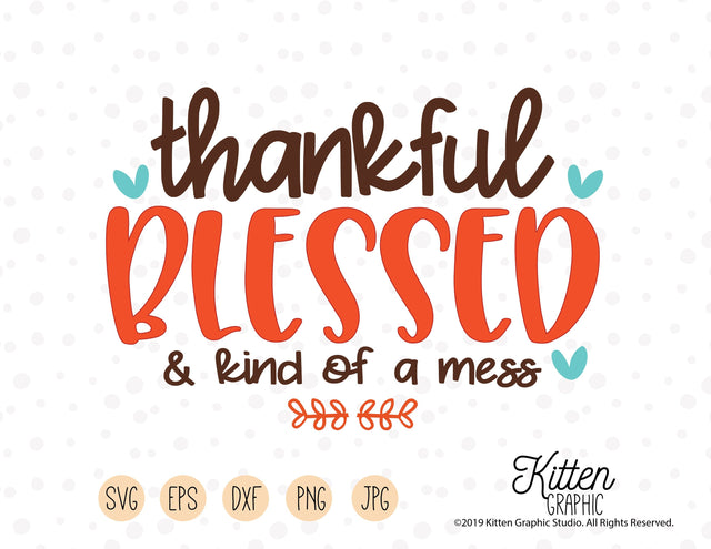 Thankful Blessed And Kind Of A Mess SVG KittenGraphic 